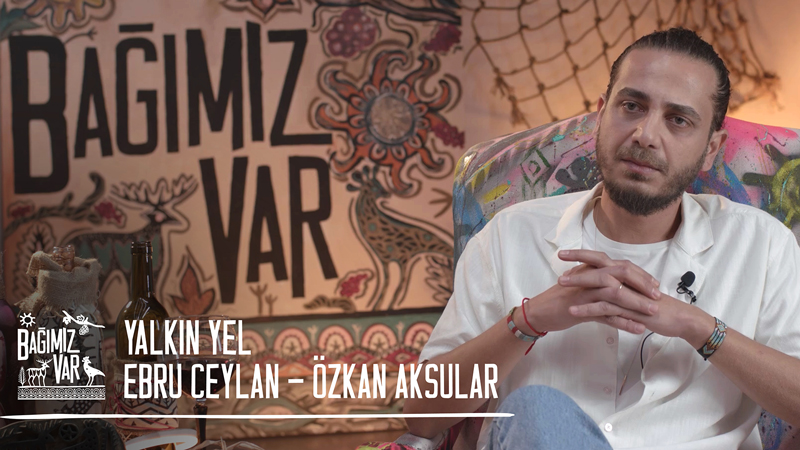 YALKIN YEL & EBRU CEYLAN & ÖZKAN AKSULAR ile BAĞIMIZ VAR ÜZERİNE...